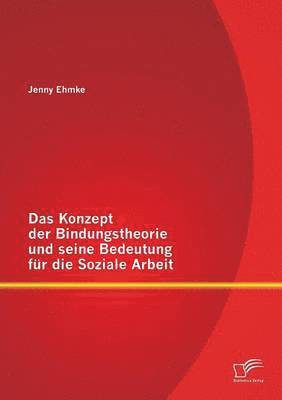 bokomslag Das Konzept der Bindungstheorie und seine Bedeutung fr die Soziale Arbeit