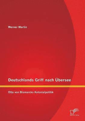Deutschlands Griff nach Übersee