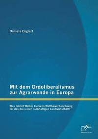 bokomslag Mit dem Ordoliberalismus zur Agrarwende in Europa