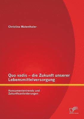 bokomslag Quo vadis - die Zukunft unserer Lebensmittelversorgung