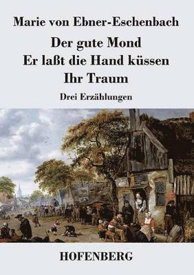 bokomslag Der gute Mond / Er lat die Hand kssen / Ihr Traum