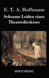 bokomslag Seltsame Leiden eines Theaterdirektors