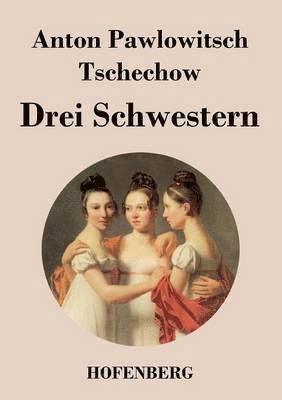 Anton Pawlowitsch Tschechow - Drei Schwestern, Häftad