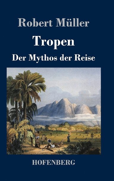 Robert Müller - Tropen. Der Mythos der Reise, Inbunden