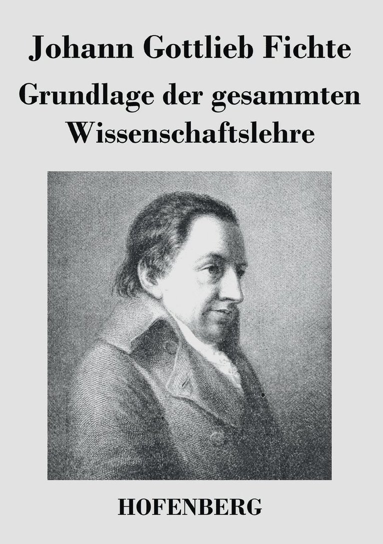 Grundlage der gesammten Wissenschaftslehre 1