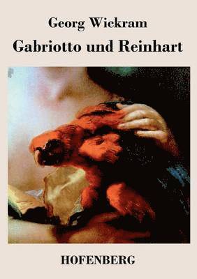 Georg Wickram - Gabriotto und Reinhart, Häftad
