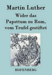 bokomslag Wider das Papsttum zu Rom, vom Teufel gestiftet