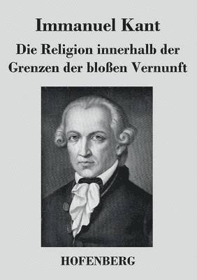 Religion innerhalb der Grenzen der bloßen Vernunft 1