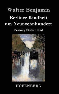 Walter Benjamin - Berliner Kindheit um Neunzehnhundert, Inbunden