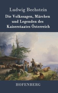 bokomslag Die Volkssagen, Mrchen und Legenden des Kaiserstaates sterreich