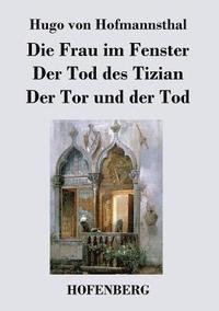 bokomslag Die Frau im Fenster / Der Tod des Tizian / Der Tor und der Tod