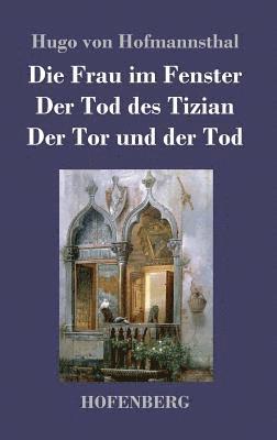 bokomslag Die Frau im Fenster / Der Tod des Tizian / Der Tor und der Tod