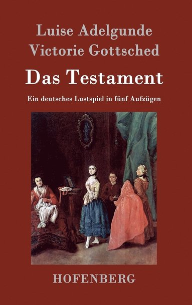 Luise Adelgunde Victorie Gottsched - Testament, Inbunden