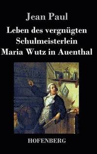 bokomslag Leben des vergngten Schulmeisterlein Maria Wutz in Auenthal