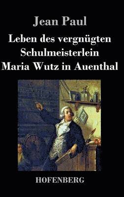 Leben des vergngten Schulmeisterlein Maria Wutz in Auenthal 1