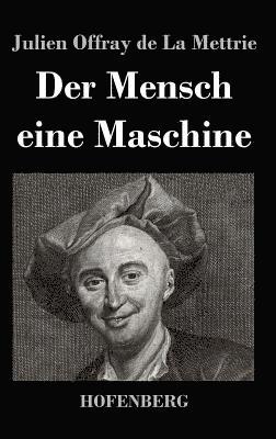 Julien Offray De La Mettrie - Mensch eine Maschine, Inbunden