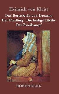 bokomslag Das Bettelweib von Locarno / Der Findling / Die heilige Ccilie / Der Zweikampf