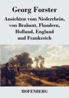 bokomslag Ansichten vom Niederrhein, von Brabant, Flandern, Holland, England und Frankreich