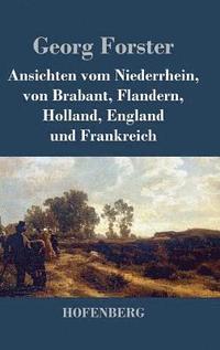 bokomslag Ansichten vom Niederrhein, von Brabant, Flandern, Holland, England und Frankreich