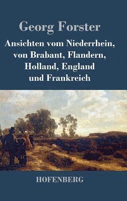 Ansichten vom Niederrhein, von Brabant, Flandern, Holland, England und Frankreich