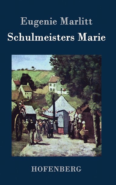 Eugenie Marlitt - Schulmeisters Marie, Inbunden