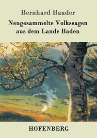 bokomslag Neugesammelte Volkssagen aus dem Lande Baden