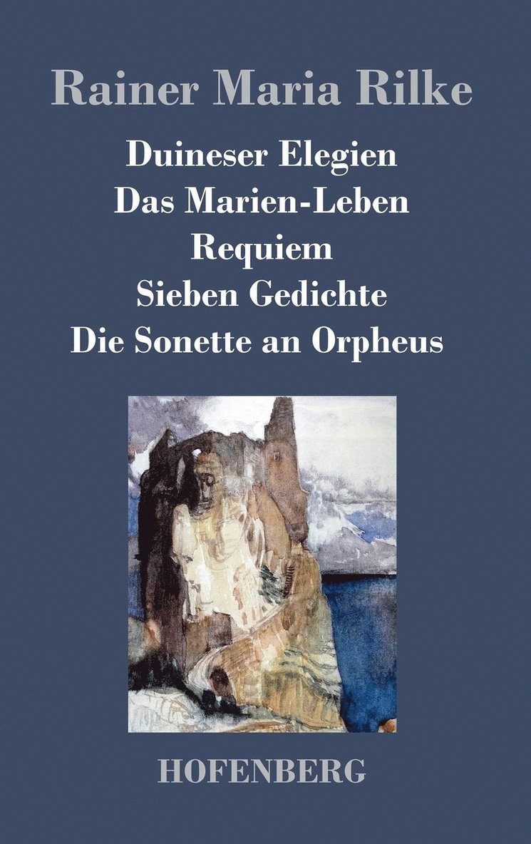 Duineser Elegien / Das Marien-Leben / Requiem / Sieben Gedichte / Die Sonette an Orpheus 1