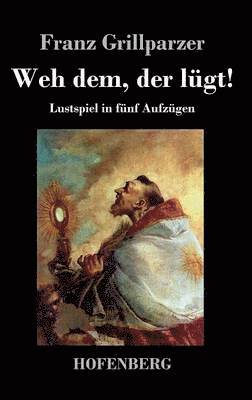 Weh dem, der lgt! 1