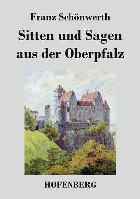 bokomslag Sitten und Sagen aus der Oberpfalz