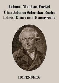 bokomslag ber Johann Sebastian Bachs Leben, Kunst und Kunstwerke