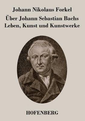 Johann Nikolaus Forkel - Über Johann Sebastian Bachs Leben, Kunst und Kunstwerke, Häftad