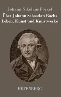 bokomslag ber Johann Sebastian Bachs Leben, Kunst und Kunstwerke