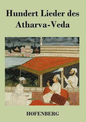 Hundert Lieder des Atharva-Veda 1