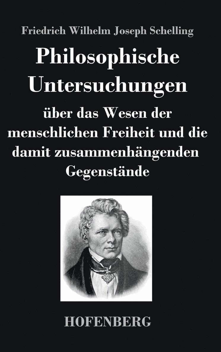 Philosophische Untersuchungen ber das Wesen der menschlichen Freiheit und die damit zusammenhngenden Gegenstnde 1