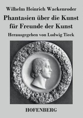 Phantasien ber die Kunst fr Freunde der Kunst 1