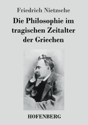 bokomslag Die Philosophie im tragischen Zeitalter der Griechen