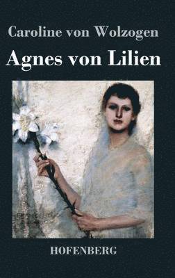 Caroline Von Wolzogen - Agnes von Lilien, Inbunden