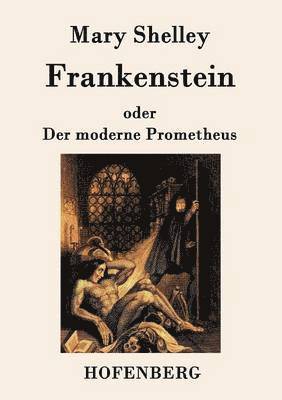 Frankenstein oder Der moderne Prometheus 1