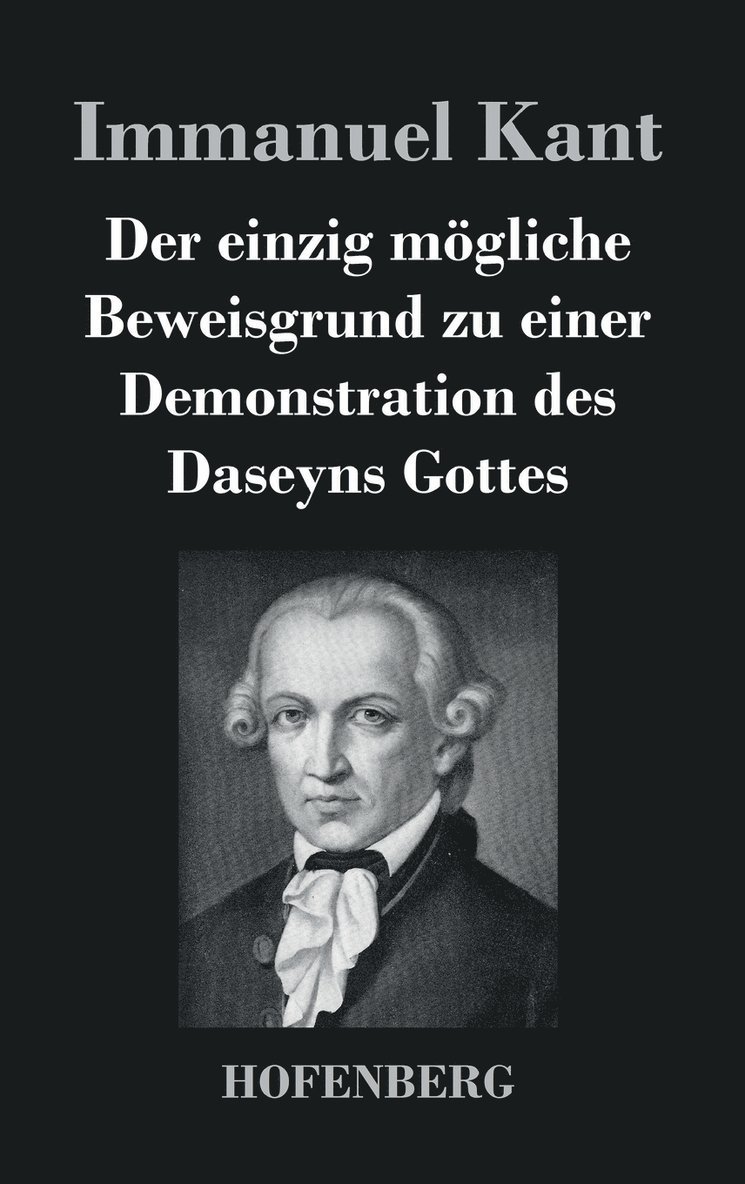 Der einzig mgliche Beweisgrund zu einer Demonstration des Daseyns Gottes 1