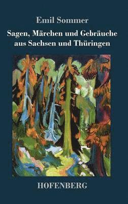 Emil Sommer - Sagen, Märchen und Gebräuche aus Sachsen und Thüringen, Inbunden