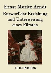 bokomslag Entwurf der Erziehung und Unterweisung eines Fürsten
