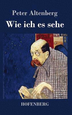 Peter Altenberg - Wie ich es sehe, Inbunden