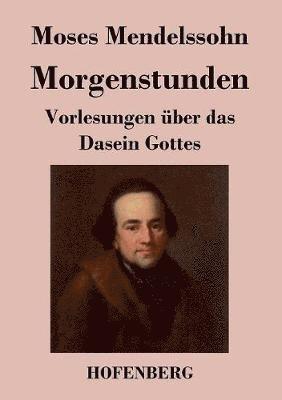 Morgenstunden oder Vorlesungen ber das Dasein Gottes 1