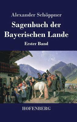 Alexander Schöppner - Sagenbuch der Bayerischen Lande, Inbunden