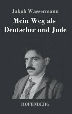 Jakob Wassermann - Mein Weg als Deutscher und Jude, Inbunden