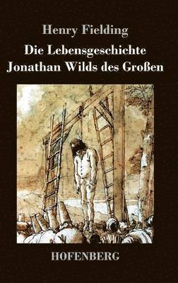 bokomslag Die Lebensgeschichte Jonathan Wilds des Groen