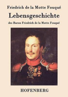 bokomslag Lebensgeschichte des Baron Friedrich de la Motte Fouqu