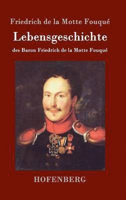 Friedrich de la Motte Fouqué - Lebensgeschichte des Baron Friedrich de la Motte Fouqué, Inbunden