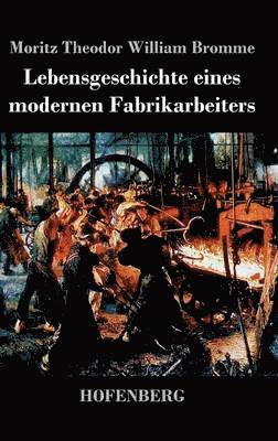 Moritz Theodor William Bromme - Lebensgeschichte eines modernen Fabrikarbeiters, Inbunden