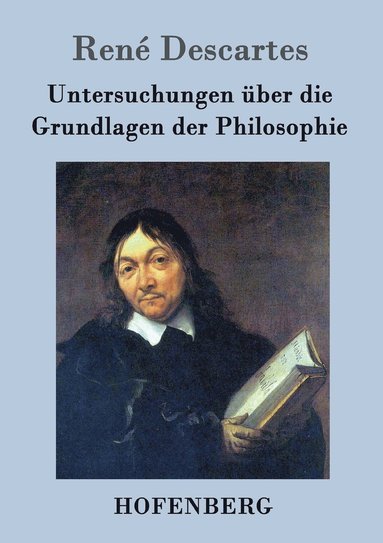 René Descartes - Untersuchungen über die Grundlagen der Philosophie, Häftad